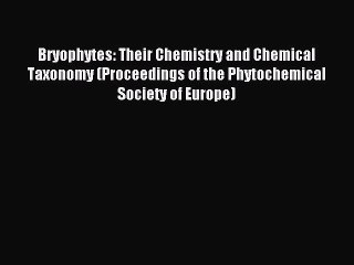 Download Bryophytes: Their Chemistry and Chemical Taxonomy (Proceedings of the Phytochemical