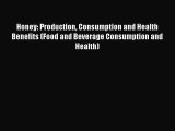 Read Honey: Production Consumption and Health Benefits (Food and Beverage Consumption and Health)