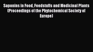 Read Saponins in Food Feedstuffs and Medicinal Plants (Proceedings of the Phytochemical Society