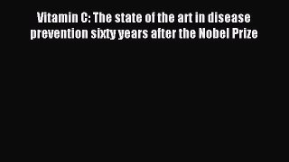 Read Vitamin C: The state of the art in disease prevention sixty years after the Nobel Prize