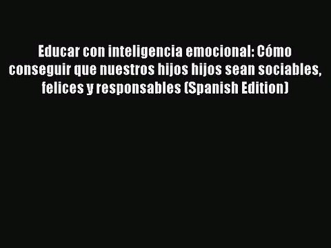 Download Educar con inteligencia emocional: CÃ³mo conseguir que nuestros hijos hijos sean sociables