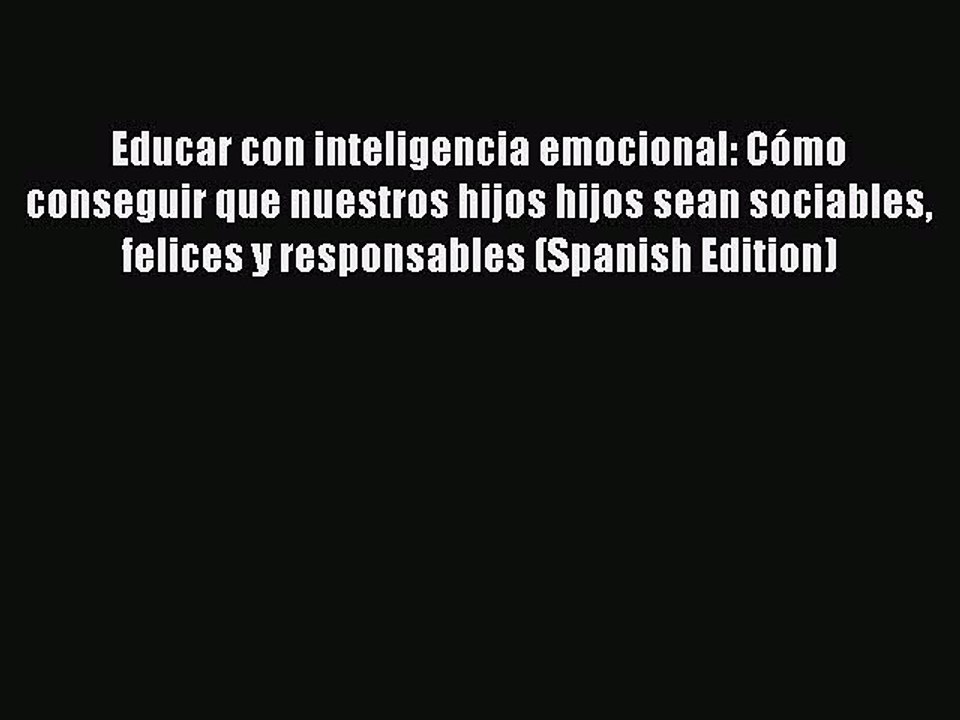 Download Educar con inteligencia emocional: CÃ³mo conseguir que nuestros hijos hijos sean sociables