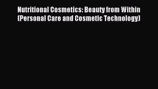 Download Nutritional Cosmetics: Beauty from Within (Personal Care and Cosmetic Technology)