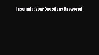 Read Insomnia: Your Questions Answered Ebook Free