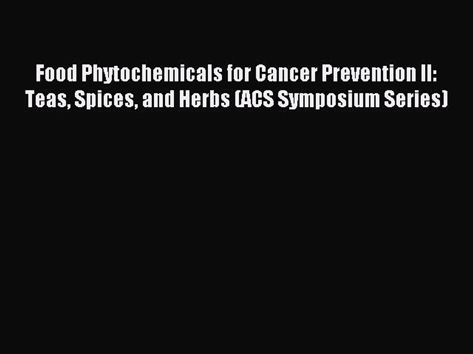 Read Food Phytochemicals for Cancer Prevention II: Teas Spices and Herbs (ACS Symposium Series)