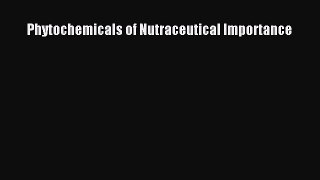 Read Phytochemicals of Nutraceutical Importance Ebook Free