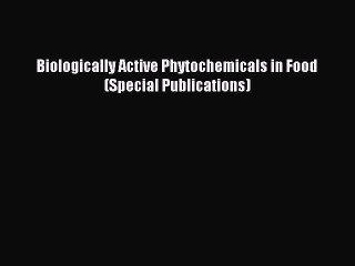 Read Biologically Active Phytochemicals in Food (Special Publications) Ebook Online