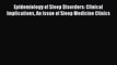 Read Epidemiology of Sleep Disorders: Clinical Implications An Issue of Sleep Medicine Clinics