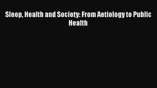Read Sleep Health and Society: From Aetiology to Public Health Ebook Free