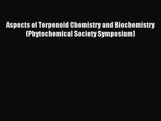 Read Aspects of Terpenoid Chemistry and Biochemistry (Phytochemical Society Symposium) PDF