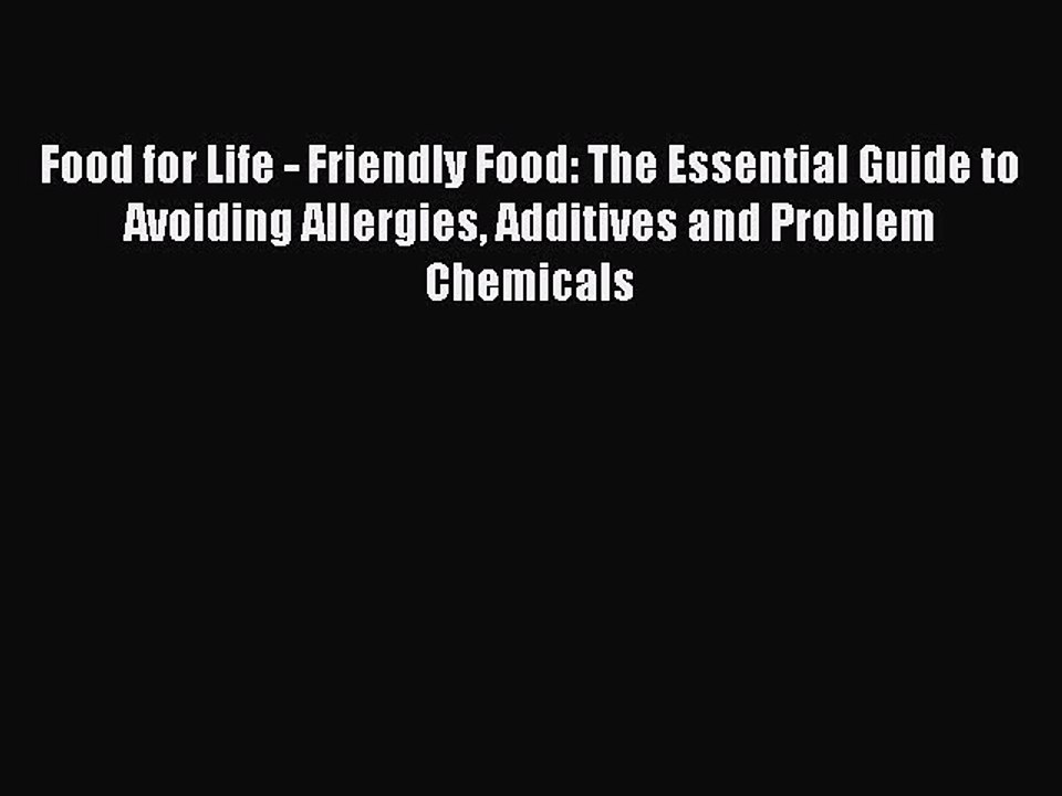 Read Food for Life - Friendly Food: The Essential Guide to Avoiding Allergies Additives and