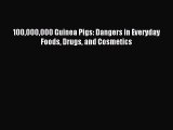 Download 100000000 Guinea Pigs: Dangers in Everyday Foods Drugs and Cosmetics Ebook Online