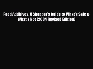 Read Food Additives: A Shopper's Guide to What's Safe & What's Not (2004 Revised Edition) Ebook