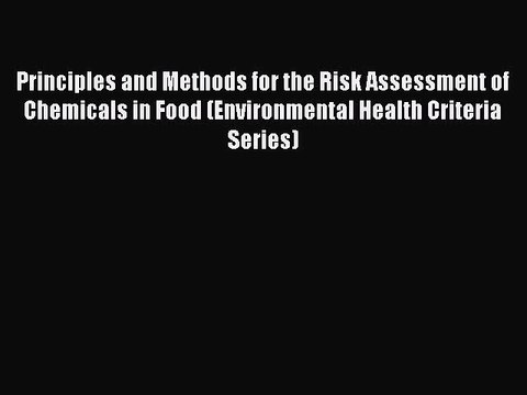 Read Principles and Methods for the Risk Assessment of Chemicals in Food (Environmental Health