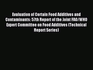 Read Evaluation of Certain Food Additives and Contaminants: 57th Report of the Joint FAO/WHO