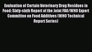 Download Evaluation of Certain Veterinary Drug Residues in Food: Sixty-sixth Report of the