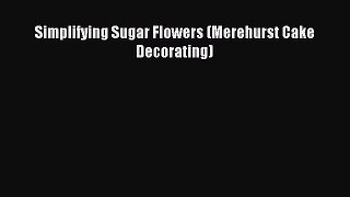 [PDF] Simplifying Sugar Flowers (Merehurst Cake Decorating) [Download] Full Ebook