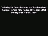 Read Toxicological Evaluation of Certain Veterinary Drug Residues in Food (Who Food Additives