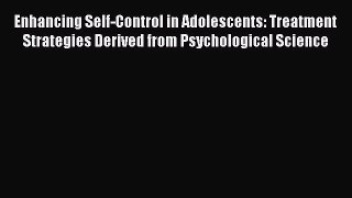 Read Enhancing Self-Control in Adolescents: Treatment Strategies Derived from Psychological