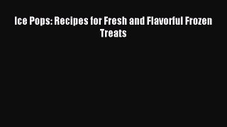 [PDF] Ice Pops: Recipes for Fresh and Flavorful Frozen Treats [Read] Online