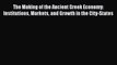 [PDF] The Making of the Ancient Greek Economy: Institutions Markets and Growth in the City-States