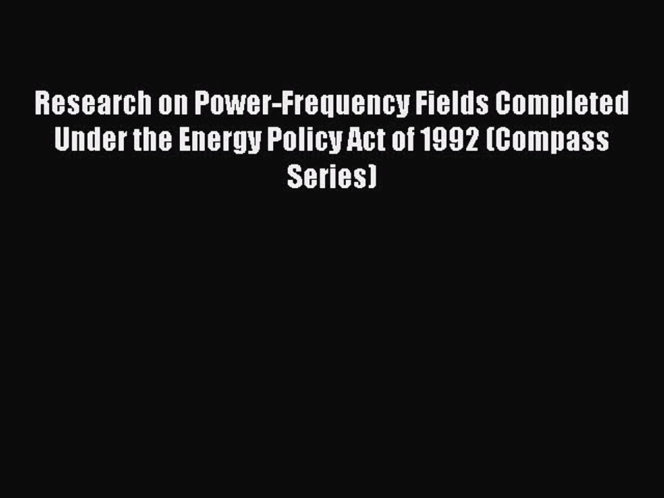 Read Research on Power-Frequency Fields Completed Under the Energy Policy Act of 1992 (Compass