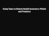 [PDF] Using Taxes to Reform Health Insurance: Pitfalls and Promises Read Full Ebook