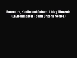 Download Bentonite Kaolin and Selected Clay Minerals (Environmental Health Criteria Series)