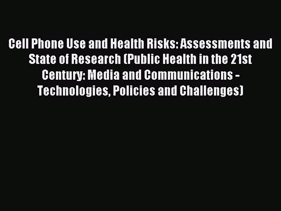 Read Cell Phone Use and Health Risks: Assessments and State of Research (Public Health in the