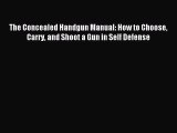 Download The Concealed Handgun Manual: How to Choose Carry and Shoot a Gun in Self Defense