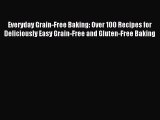 [PDF] Everyday Grain-Free Baking: Over 100 Recipes for Deliciously Easy Grain-Free and Gluten-Free