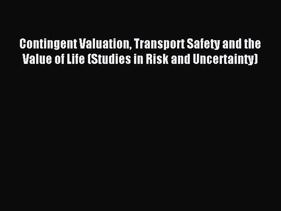 Read Contingent Valuation Transport Safety and the Value of Life (Studies in Risk and Uncertainty)