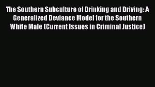Read The Southern Subculture of Drinking and Driving: A Generalized Deviance Model for the