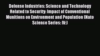 Download Defense Industries: Science and Technology Related to Security: Impact of Conventional