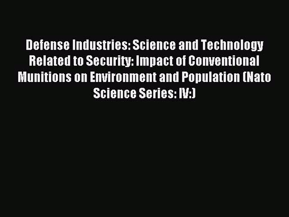 Download Defense Industries: Science and Technology Related to Security: Impact of Conventional