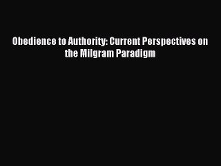 Read Obedience to Authority: Current Perspectives on the Milgram Paradigm PDF Online