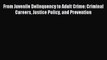 Read From Juvenile Delinquency to Adult Crime: Criminal Careers Justice Policy and Prevention