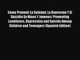 Read Como Prevenir La Soledad La Depresion Y El Suicidio En Ninos Y Jovenes/ Preventing Loneliness