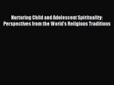 Read Nurturing Child and Adolescent Spirituality: Perspectives from the World's Religious Traditions