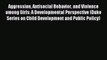 Read Aggression Antisocial Behavior and Violence among Girls: A Developmental Perspective (Duke