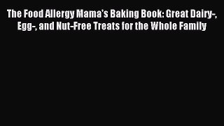 Read The Food Allergy Mama's Baking Book: Great Dairy- Egg- and Nut-Free Treats for the Whole