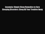 Read Insomnia: Simple Sleep Remedies to Cure Sleeping Disorders: Sleep All Your Troubles Away