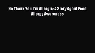 Read No Thank You I'm Allergic: A Story Agout Food Allergy Awareness Ebook Free