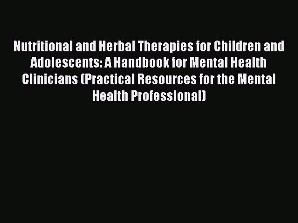 Read Nutritional and Herbal Therapies for Children and Adolescents: A Handbook for Mental Health