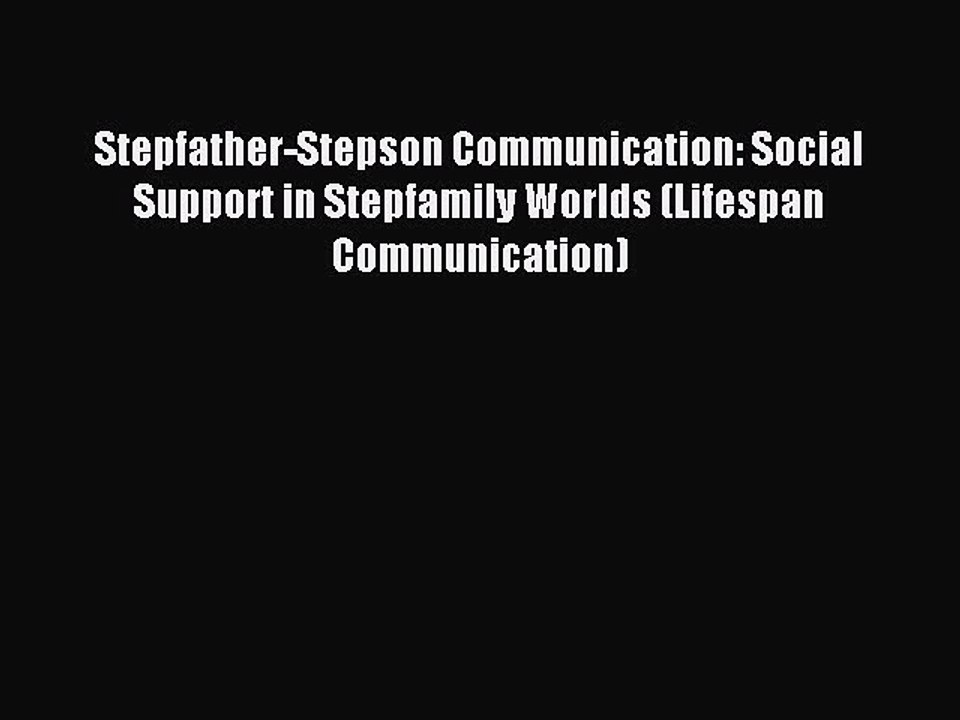 Download Stepfather-Stepson Communication: Social Support in Stepfamily Worlds (Lifespan Communication)