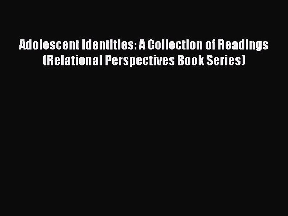 Read Adolescent Identities: A Collection of Readings (Relational Perspectives Book Series)