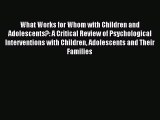 Download What Works for Whom with Children and Adolescents?: A Critical Review of Psychological