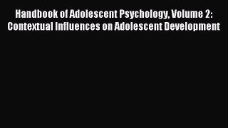 Download Handbook of Adolescent Psychology Volume 2: Contextual Influences on Adolescent Development