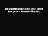 Download Adolescent Emotional Development and the Emergence of Depressive Disorders Ebook Free