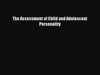 Read The Assessment of Child and Adolescent Personality Ebook Free